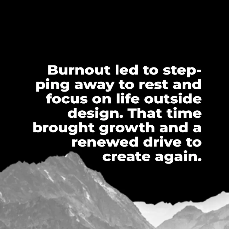 White text on black above a mountain ridge about burnout, rest and a renewed drive to create